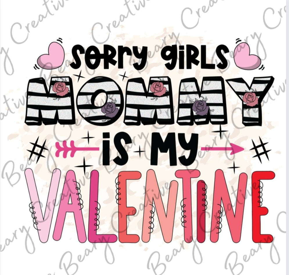 Sorry Girls Mommy is my Valentine