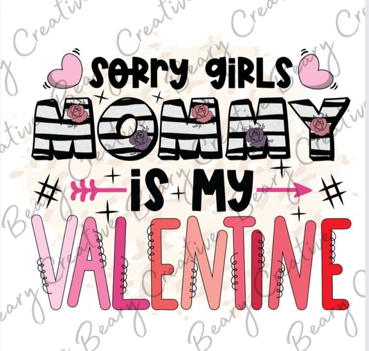 Sorry Girls Mommy is my Valentine